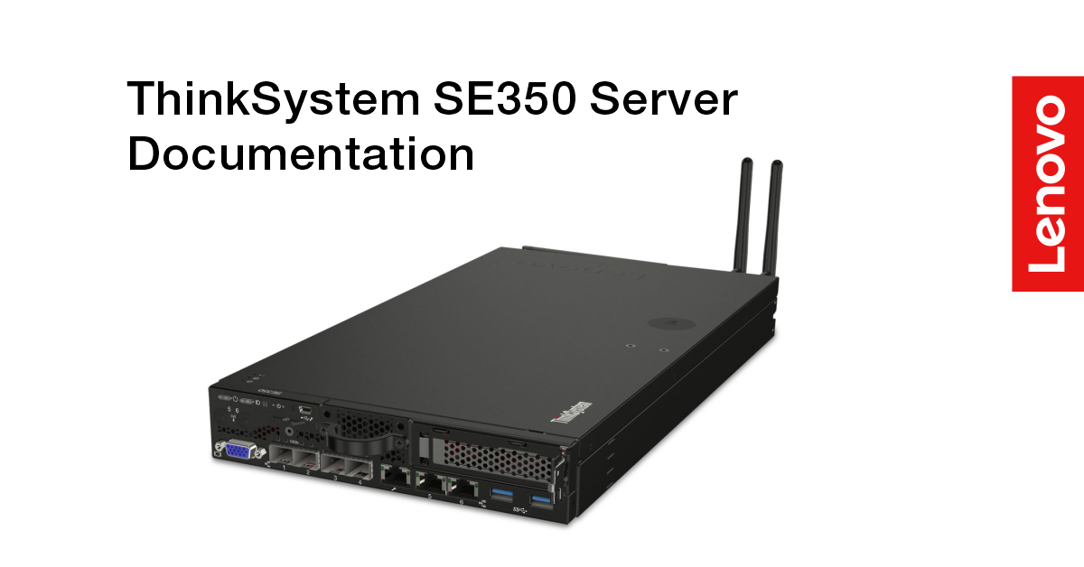 ThinkSystem SE350 (7Z46, 7D1X, 7D27) | ThinkSystem SE350 | Lenovo Docs